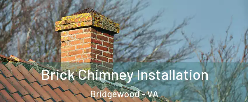 Brick Chimney Installation Bridgewood - VA
