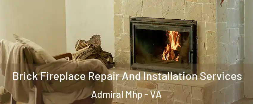Brick Fireplace Repair And Installation Services Admiral Mhp - VA
