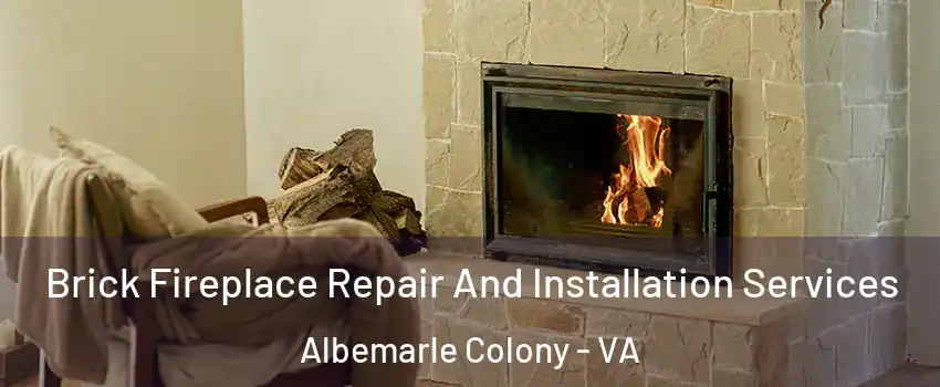 Brick Fireplace Repair And Installation Services Albemarle Colony - VA