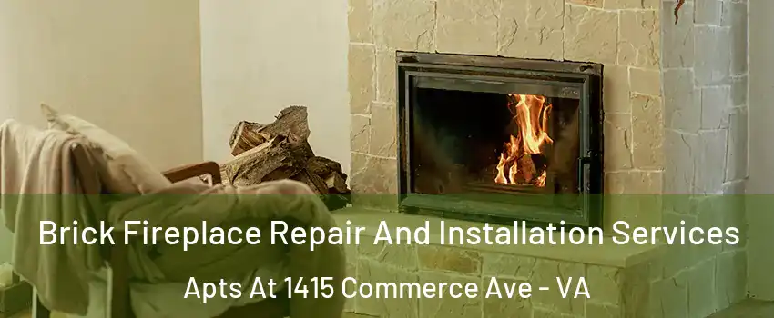 Brick Fireplace Repair And Installation Services Apts At 1415 Commerce Ave - VA