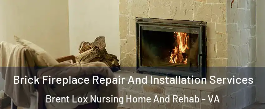 Brick Fireplace Repair And Installation Services Brent Lox Nursing Home And Rehab - VA