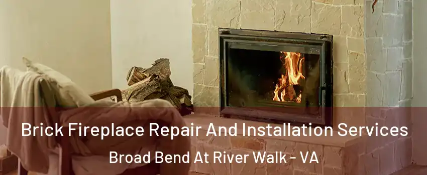 Brick Fireplace Repair And Installation Services Broad Bend At River Walk - VA