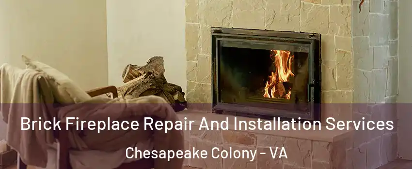Brick Fireplace Repair And Installation Services Chesapeake Colony - VA