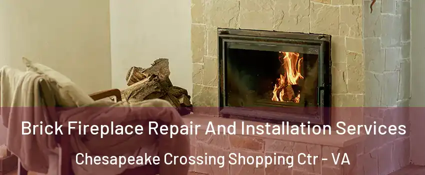 Brick Fireplace Repair And Installation Services Chesapeake Crossing Shopping Ctr - VA