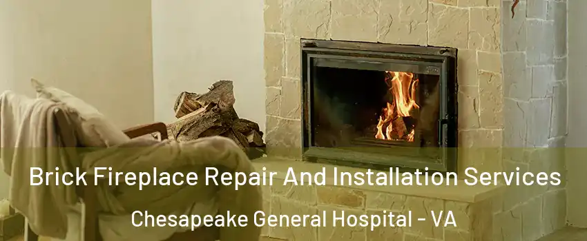 Brick Fireplace Repair And Installation Services Chesapeake General Hospital - VA