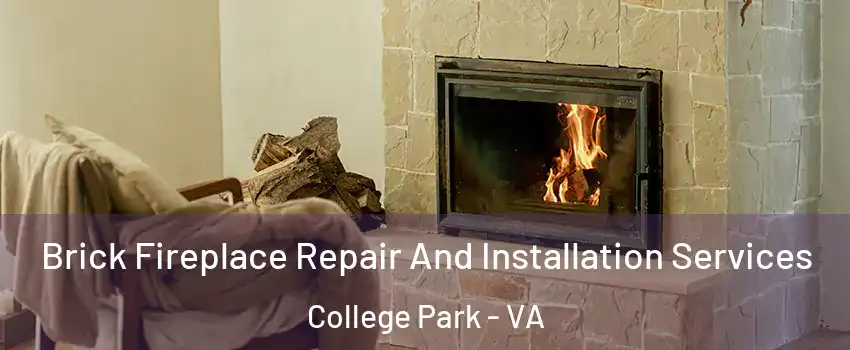 Brick Fireplace Repair And Installation Services College Park - VA