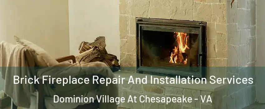 Brick Fireplace Repair And Installation Services Dominion Village At Chesapeake - VA