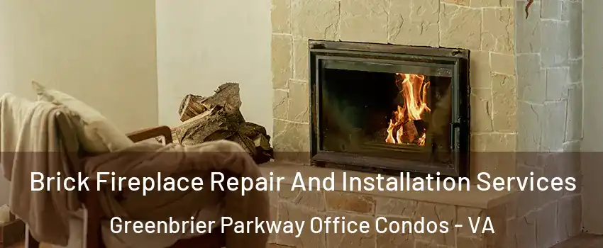 Brick Fireplace Repair And Installation Services Greenbrier Parkway Office Condos - VA
