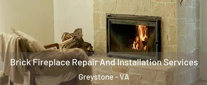 Brick Fireplace Repair And Installation Services Greystone - VA