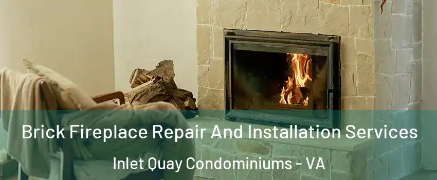Brick Fireplace Repair And Installation Services Inlet Quay Condominiums - VA
