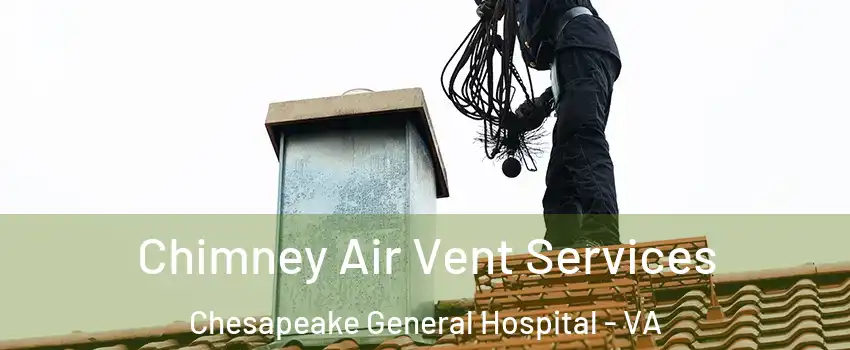 Chimney Air Vent Services Chesapeake General Hospital - VA
