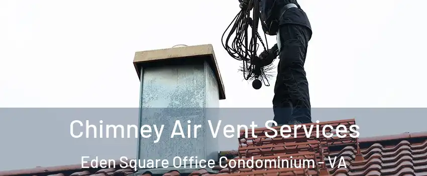 Chimney Air Vent Services Eden Square Office Condominium - VA