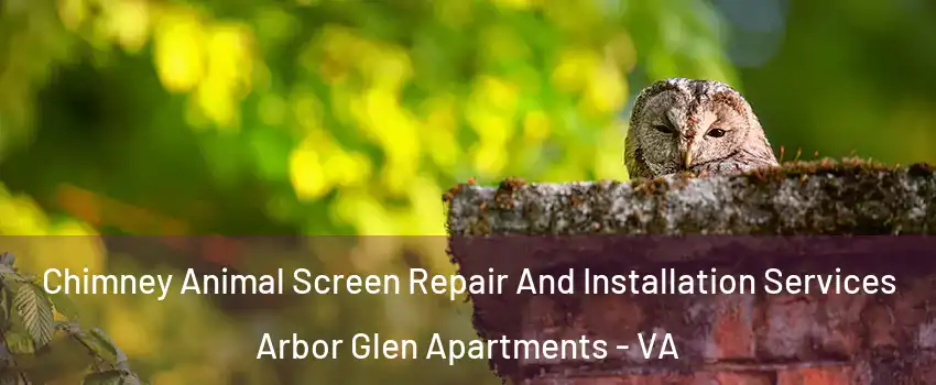 Chimney Animal Screen Repair And Installation Services Arbor Glen Apartments - VA