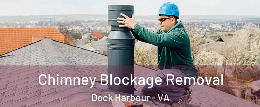 Chimney Blockage Removal Dock Harbour - VA