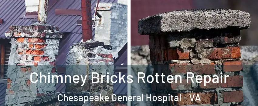 Chimney Bricks Rotten Repair Chesapeake General Hospital - VA