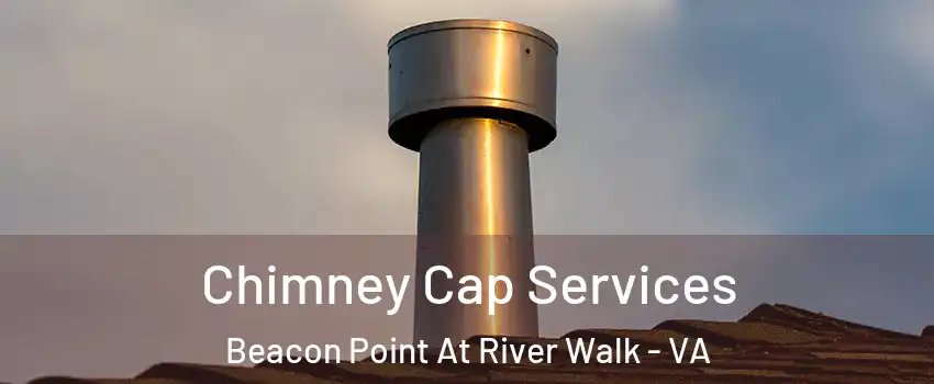 Chimney Cap Services Beacon Point At River Walk - VA