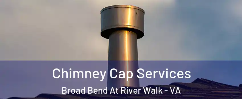 Chimney Cap Services Broad Bend At River Walk - VA