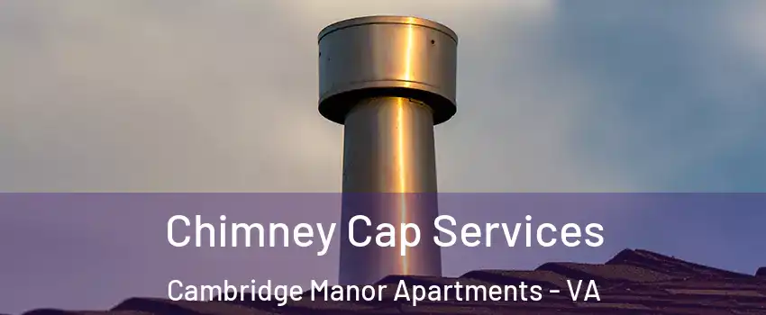 Chimney Cap Services Cambridge Manor Apartments - VA