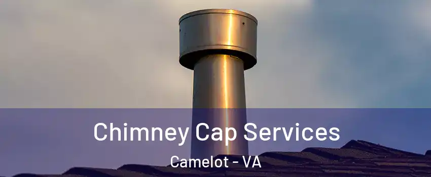 Chimney Cap Services Camelot - VA