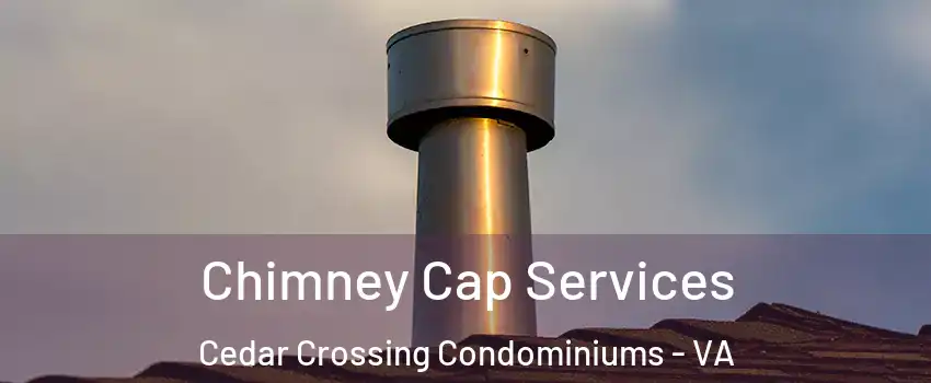 Chimney Cap Services Cedar Crossing Condominiums - VA
