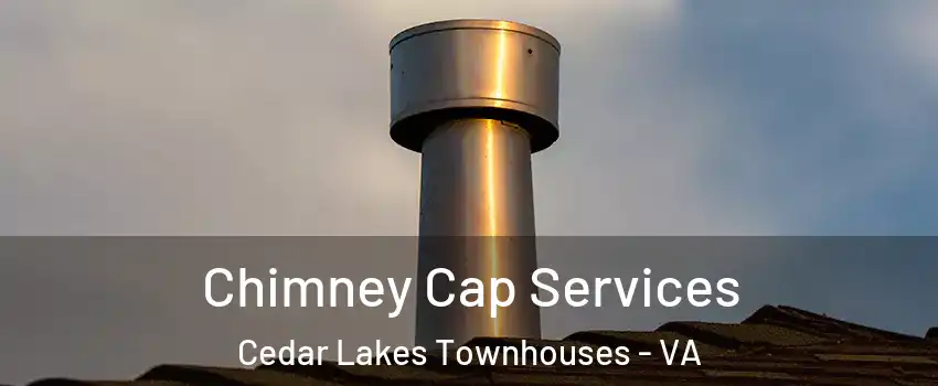 Chimney Cap Services Cedar Lakes Townhouses - VA