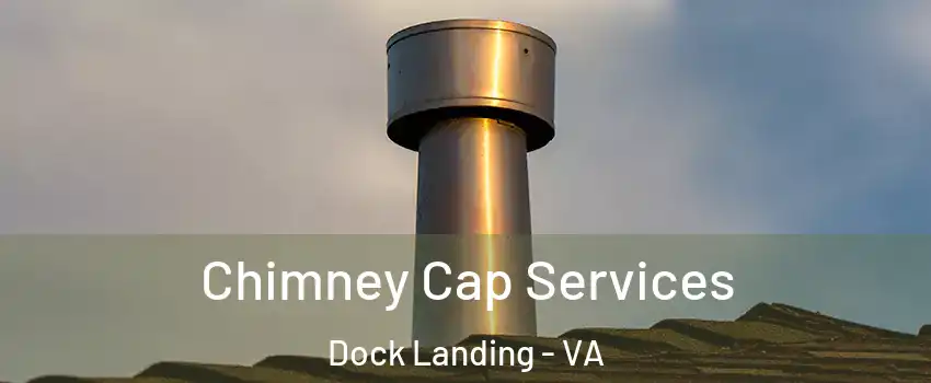 Chimney Cap Services Dock Landing - VA