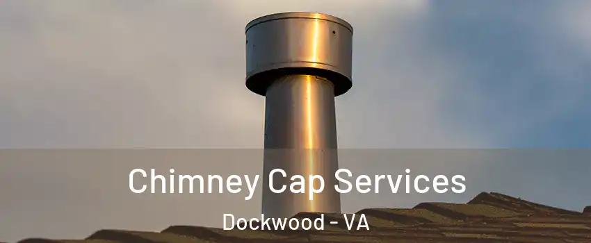 Chimney Cap Services Dockwood - VA