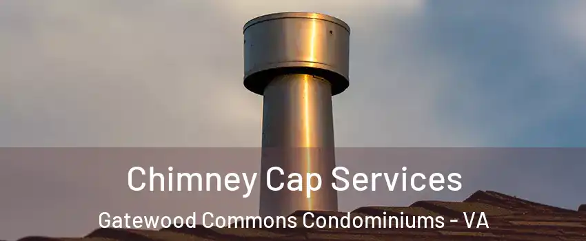 Chimney Cap Services Gatewood Commons Condominiums - VA