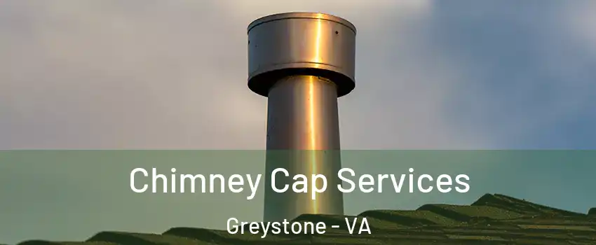 Chimney Cap Services Greystone - VA