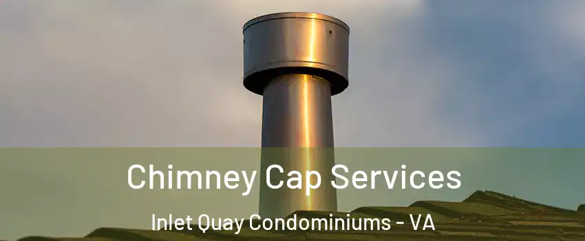 Chimney Cap Services Inlet Quay Condominiums - VA