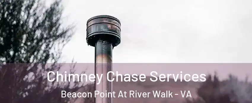 Chimney Chase Services Beacon Point At River Walk - VA