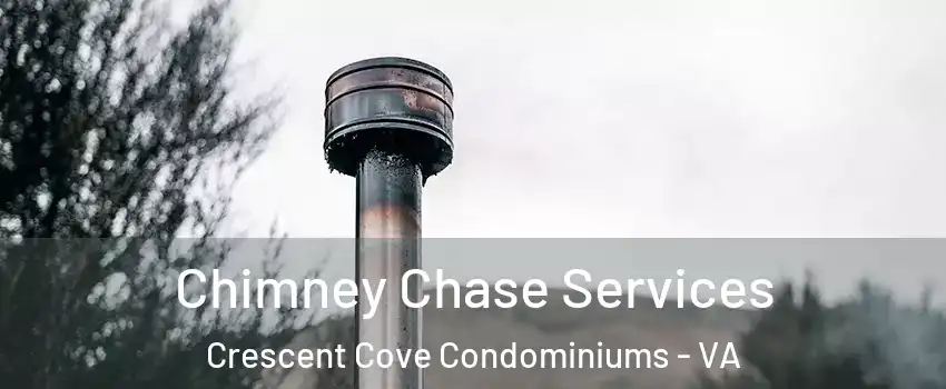 Chimney Chase Services Crescent Cove Condominiums - VA