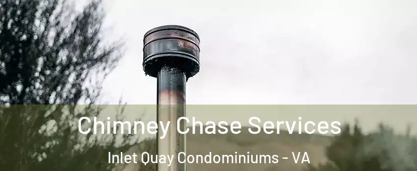 Chimney Chase Services Inlet Quay Condominiums - VA