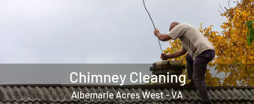 Chimney Cleaning Albemarle Acres West - VA