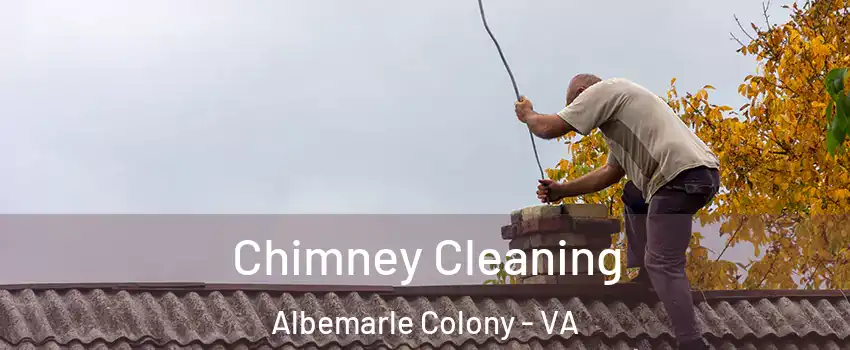 Chimney Cleaning Albemarle Colony - VA