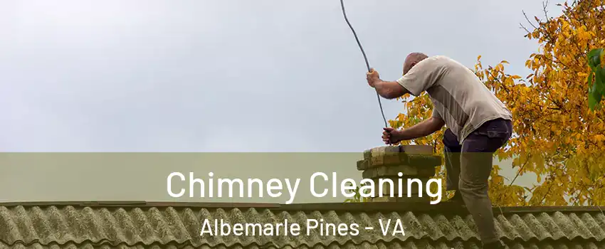 Chimney Cleaning Albemarle Pines - VA