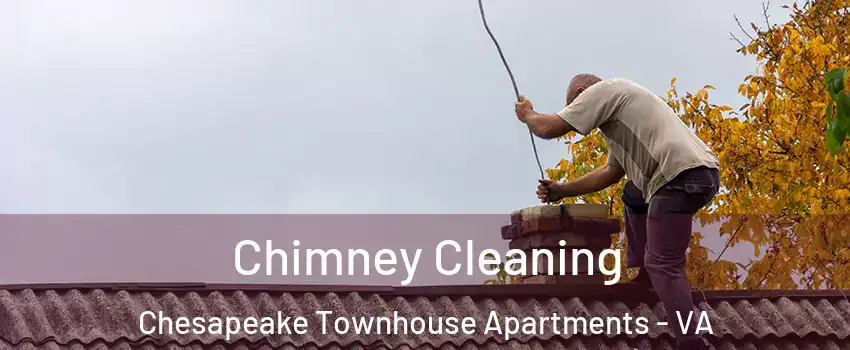 Chimney Cleaning Chesapeake Townhouse Apartments - VA