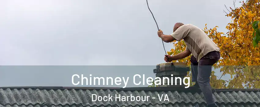 Chimney Cleaning Dock Harbour - VA