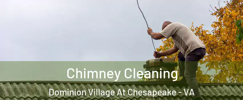 Chimney Cleaning Dominion Village At Chesapeake - VA