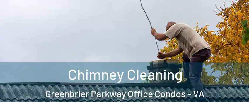 Chimney Cleaning Greenbrier Parkway Office Condos - VA