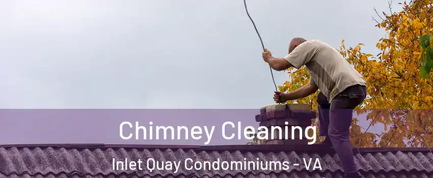 Chimney Cleaning Inlet Quay Condominiums - VA