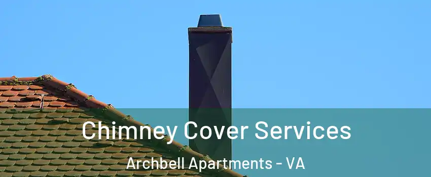 Chimney Cover Services Archbell Apartments - VA