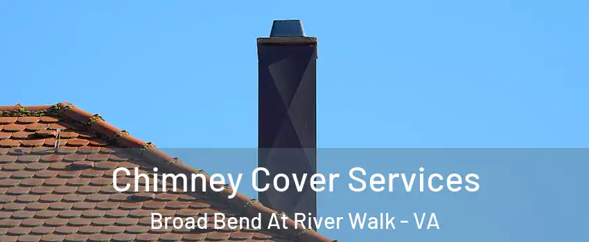 Chimney Cover Services Broad Bend At River Walk - VA