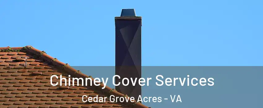 Chimney Cover Services Cedar Grove Acres - VA