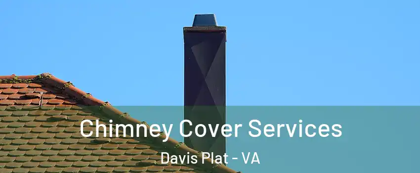 Chimney Cover Services Davis Plat - VA