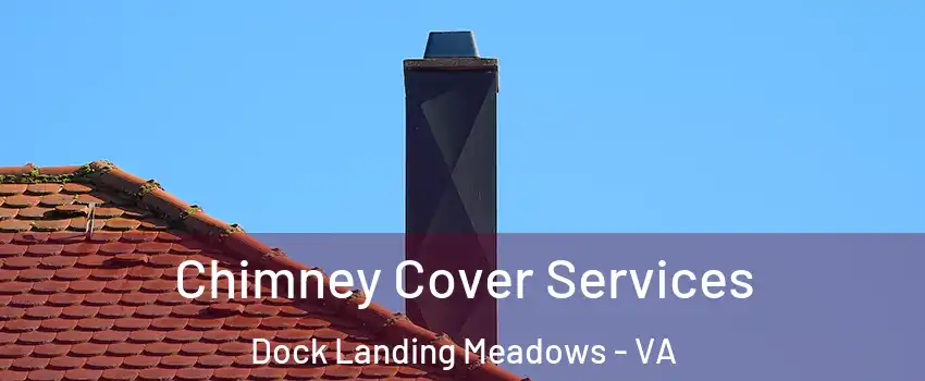Chimney Cover Services Dock Landing Meadows - VA