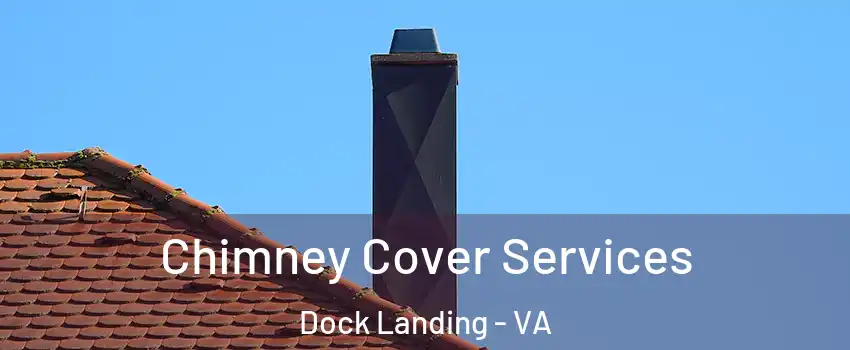 Chimney Cover Services Dock Landing - VA