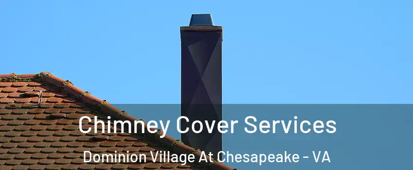 Chimney Cover Services Dominion Village At Chesapeake - VA