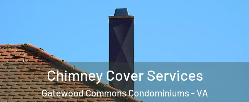 Chimney Cover Services Gatewood Commons Condominiums - VA
