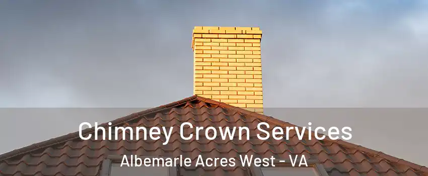 Chimney Crown Services Albemarle Acres West - VA